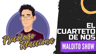 PSICÓLOGO REACCIONA a El cuarteto de Nos - Maldito Show