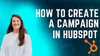 How to Create a Campaign in HubSpot
