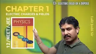 Class 12 Chapter 1| Electric Charges and Fields 13 | electric field of a dipole