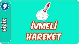 İvmeli Hareket | 9.Sınıf Fizik