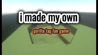 i made my own gorilla tag fan game