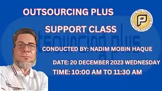 Nadim Mobin Haque Outsourcing Plus Support Class 20 Dec 10 AM
