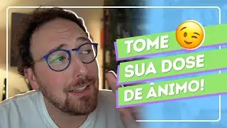Para ver todo dia quando estiver desanimado