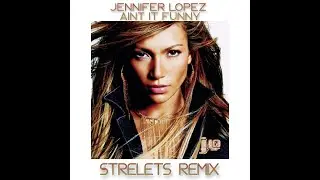 Jennifer Lopez - Aint It Funny (Strelets Remix)