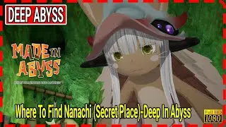 Where To Find Nanachi (Secret Place)-Deep In Abyss: MADE IN ABYSS: BINARY STAR FALLING INTO DARKNESS