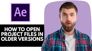 How to open after effects project files in older versions ( Full Guide)