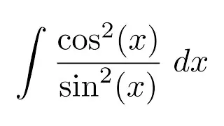 Integral of cos^2(x)/sin^2(x)
