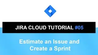 Jira Cloud Tutorial #05 | Estimate an Issue and Create a Sprint