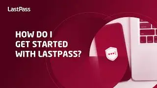 How do I get started with LastPass?