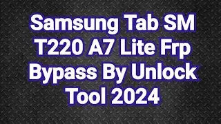 Samsung Tab SM T220 A7 Lite Frp Bypass By Unlock Tool 2024