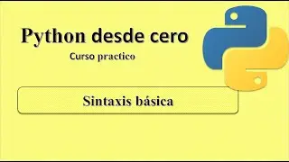 Curso Python desde cero - Introducción a la sintaxis básica