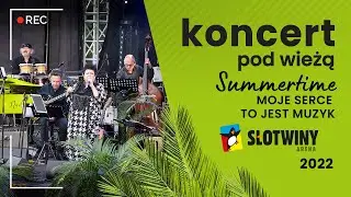 Moje serce to jest muzyk - Koncert pod Wieżą 2022 – SUMMERTIME