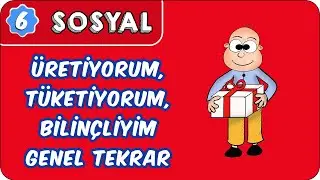 Üretiyorum, Tüketiyorum, Bilinçliyim Genel Tekrar | 6. Sınıf Sosyal 