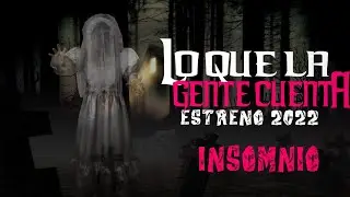 Lo Que La Gente Cuenta - Insomnio(Estreno 2022)