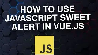 How To Use JavaScript Sweet Alert In Vue.js | Easy Tutorial