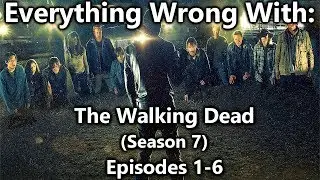 Everything Wrong With: The Walking Dead | Season 7 | Episodes 1-6
