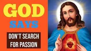 💓 God Says Don't Search For Passion 💌 | God Message For Me And You Today 😍 | God Loves