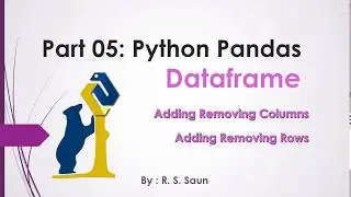 Part 05 Python Pandas DataFrames  Adding Deleting row and columns