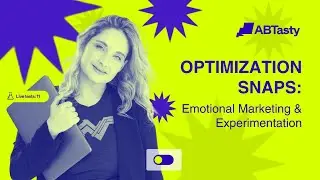 AB Tasty Optimization Snaps: Emotional Marketing & Experimentation
