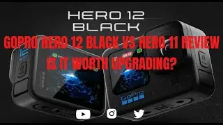 GOPRO HERO 12 BLACK VS HERO 11 REVIEW - IS IT WORTH UPGRADING?!