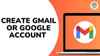 How to Create Gmail or Google Account on Laptop