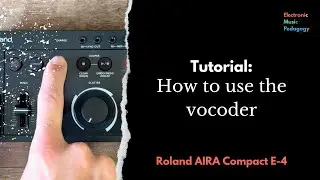 AIRA Compact E4 Tutorial: How to use the vocoder