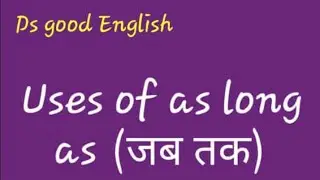Use of as long as(Basic english grammar) by D. S. Good  english.