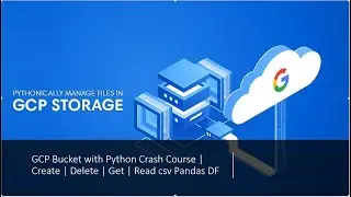 GCP Bucket with Python Crash Course | Create | Delete | Get | Read csv Pandas DF