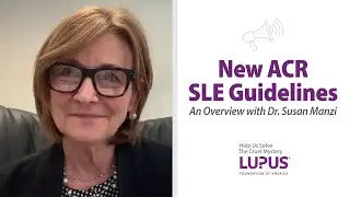 New ACR SLE Guidelines: An Overview with Dr. Susan Manzi