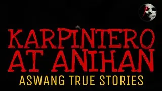 KARPINTERO AT ANIHAN | Aswang True Stories