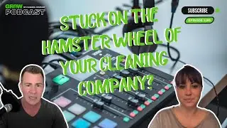 Stop the Hamster Wheel: Tips to Get Out of the Daily Grind in Your Cleaning Company