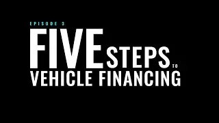 Car Buying Basics | 5 Steps to Vehicle Financing