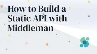 How to Build a Static API with Middleman