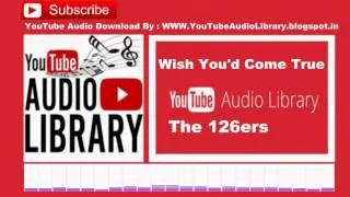 Wish You'd Come True  The 126ers Audio Library – No Copyright Music