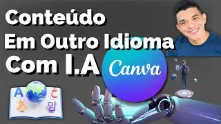 Como Utilizar Inteligência Artificial do Canva Para Produzir Conteúdo em Outro Idioma 2023 Ep. 77