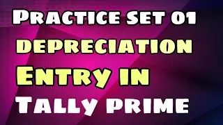 Deprecation Entry / Practice set 01 / tally prime Free course / write off fixed assets entry