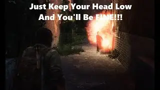 The Last of Us (Remastered) - Just Keep Your Head Low And You'll Be FINE!!!