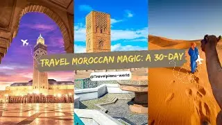 Uncovering the Magic: 30 Days Exploring Morocco's Beauty