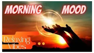 Morning Mood Relaxing Thoughts | 2021 | 🧘🏻‍♂️🧘🏻‍♀️ | Positive Mind & Body Meditation | Stress Relief