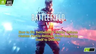 How to Fix Battlefield V Nvidia GPU Profile Settings From Resetting to Default (RTX ON) 