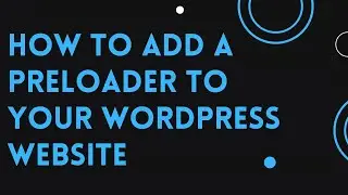 How to add a custom Preloader to your WordPress website | D Tech Tv