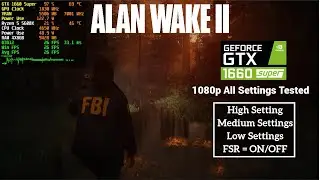 Alan Wake 2 GTX 1660 Super | 1080p All Settings Tested