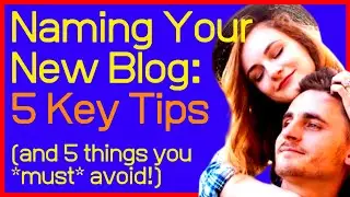 🔥🔥5 Key Tips for Naming Your New Blog (Plus 5 things to *definitely* avoid!)