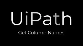 UiPath: Get Column Names