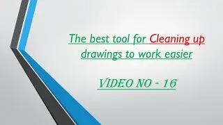 Video no.16 - Cleanup drawings for Electrical Designing
