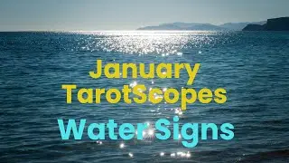 January 2025 TarotScopes: WATER SIGNS