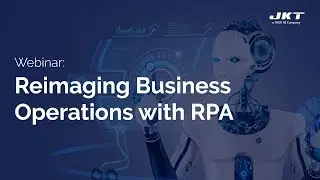 [Webinar] - Reimaging Business Operations with RPA | JK Tech