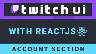 Create the Twitch UI with ReactJS - Part 6: Account Section