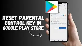 How to Reset Parental Control Key in Google Play Store | Quick & Easy Guide