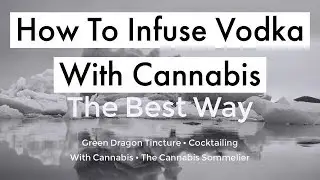 How To Make Cannabis Infused Vodka | Green Dragon Tincture | The Best Way